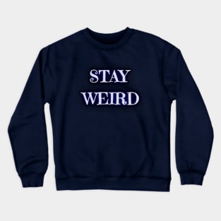 Stay Weird Dreamy - Funny Quotes Crewneck Sweatshirt